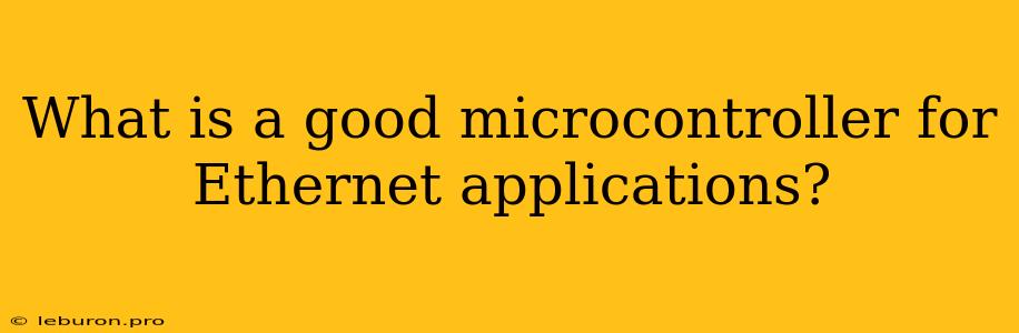 What Is A Good Microcontroller For Ethernet Applications?