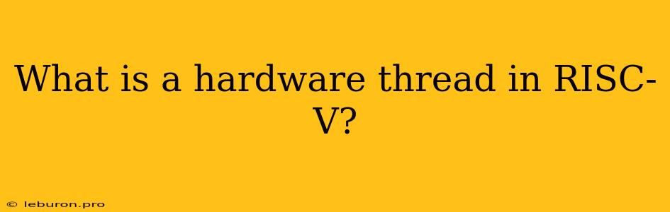 What Is A Hardware Thread In RISC-V?