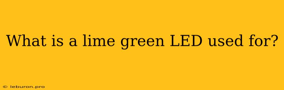 What Is A Lime Green LED Used For?