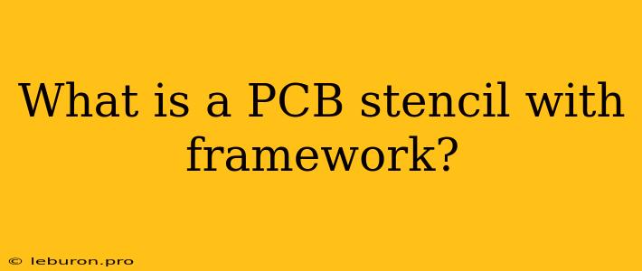 What Is A PCB Stencil With Framework?