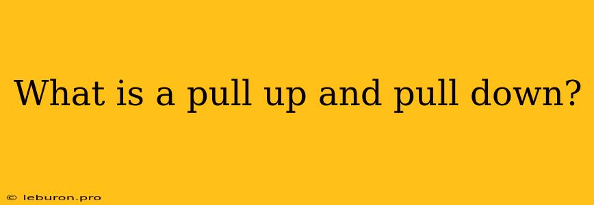 What Is A Pull Up And Pull Down?