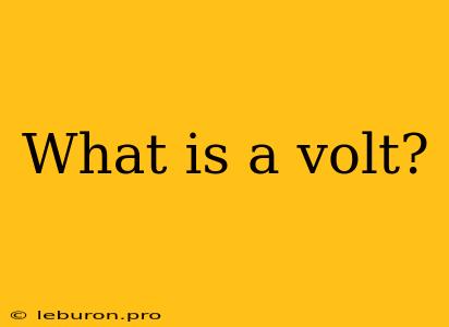 What Is A Volt?