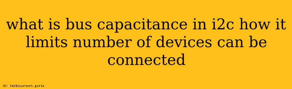 What Is Bus Capacitance In I2c How It Limits Number Of Devices Can Be Connected