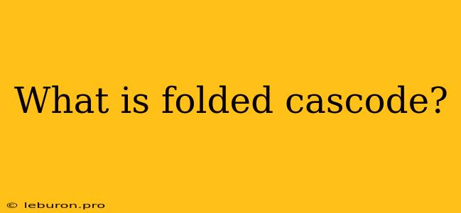 What Is Folded Cascode? 