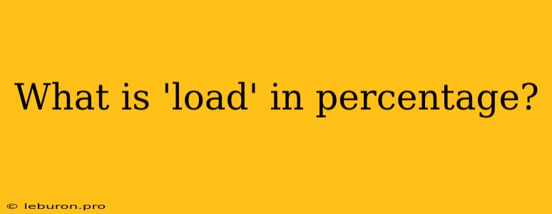 What Is 'load' In Percentage?