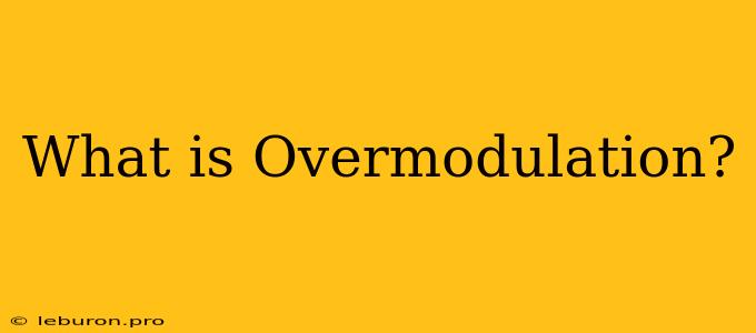 What Is Overmodulation?