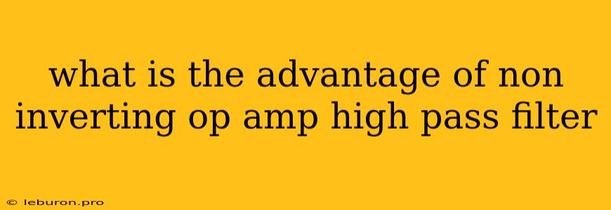 What Is The Advantage Of Non Inverting Op Amp High Pass Filter