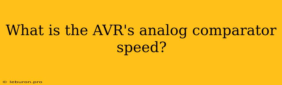 What Is The AVR's Analog Comparator Speed?