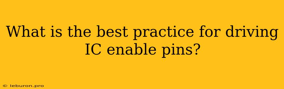 What Is The Best Practice For Driving IC Enable Pins?