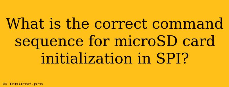 What Is The Correct Command Sequence For MicroSD Card Initialization In SPI?