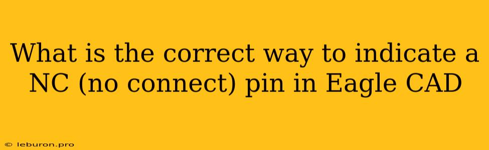 What Is The Correct Way To Indicate A NC (no Connect) Pin In Eagle CAD