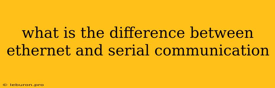 What Is The Difference Between Ethernet And Serial Communication