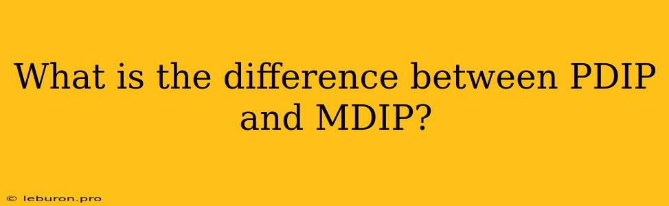 What Is The Difference Between PDIP And MDIP?