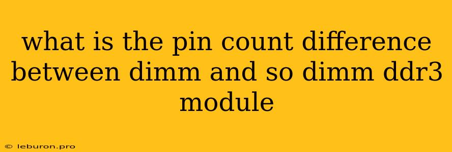 What Is The Pin Count Difference Between Dimm And So Dimm Ddr3 Module