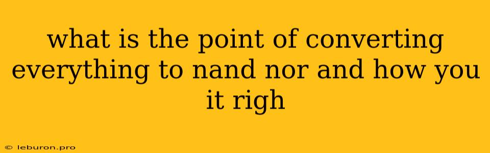 What Is The Point Of Converting Everything To Nand Nor And How You It Righ