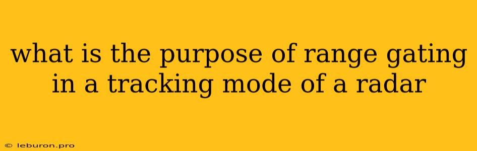 What Is The Purpose Of Range Gating In A Tracking Mode Of A Radar