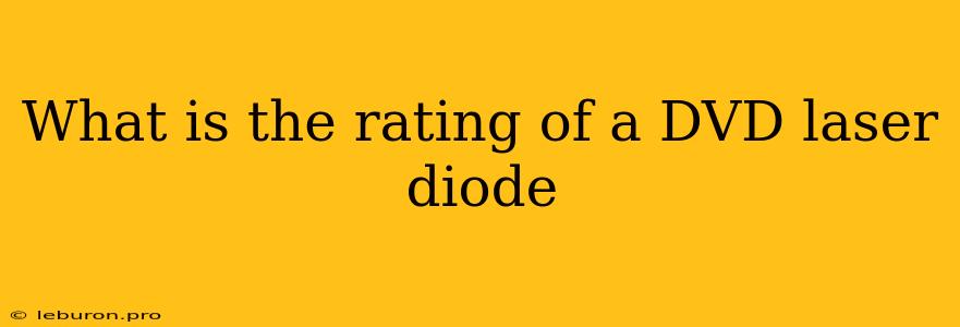 What Is The Rating Of A DVD Laser Diode