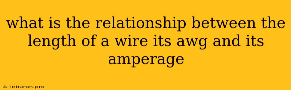 What Is The Relationship Between The Length Of A Wire Its Awg And Its Amperage