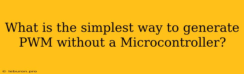 What Is The Simplest Way To Generate PWM Without A Microcontroller?