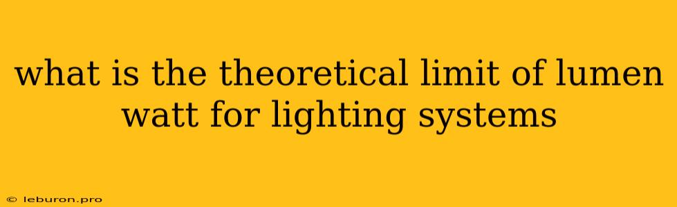 What Is The Theoretical Limit Of Lumen Watt For Lighting Systems