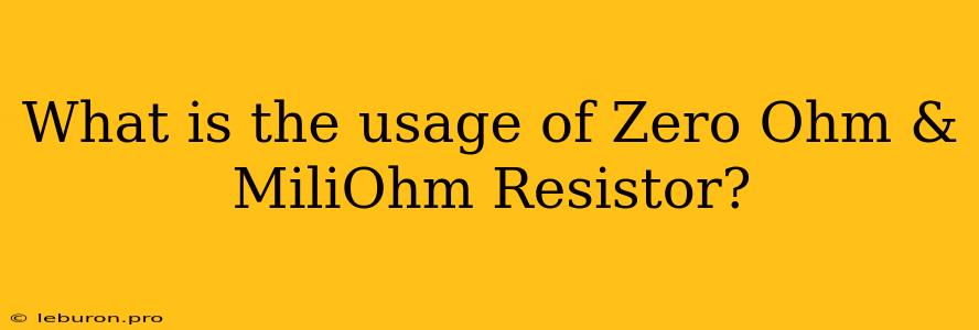 What Is The Usage Of Zero Ohm & MiliOhm Resistor?