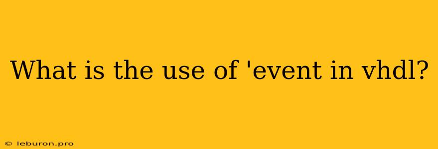 What Is The Use Of 'event In Vhdl?