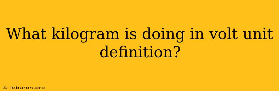 What Kilogram Is Doing In Volt Unit Definition?