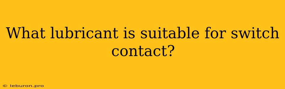 What Lubricant Is Suitable For Switch Contact?