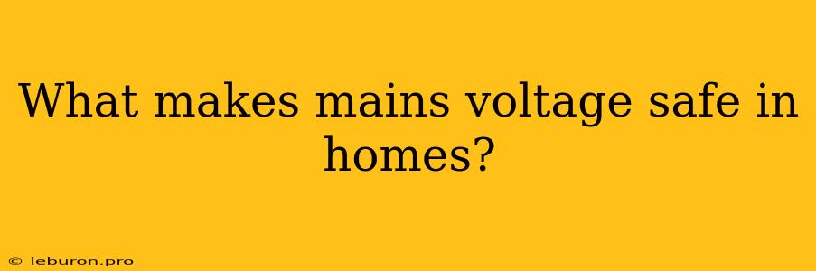 What Makes Mains Voltage Safe In Homes?