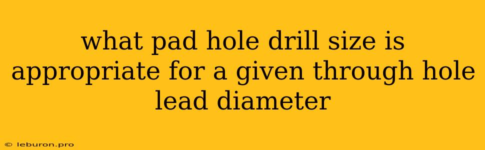 What Pad Hole Drill Size Is Appropriate For A Given Through Hole Lead Diameter