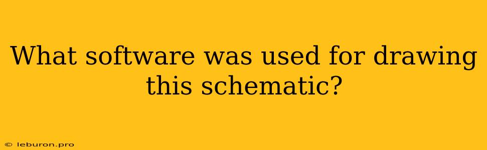 What Software Was Used For Drawing This Schematic?