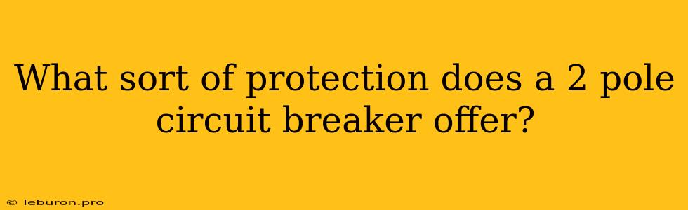 What Sort Of Protection Does A 2 Pole Circuit Breaker Offer?