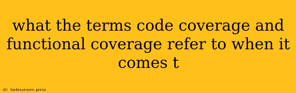 What The Terms Code Coverage And Functional Coverage Refer To When It Comes T