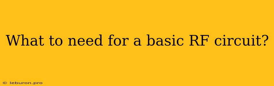 What To Need For A Basic RF Circuit?