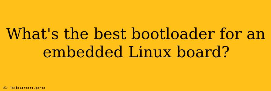 What's The Best Bootloader For An Embedded Linux Board?