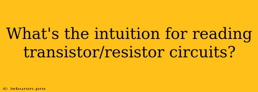 What's The Intuition For Reading Transistor/resistor Circuits?