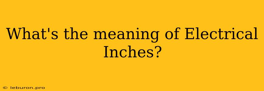 What's The Meaning Of Electrical Inches?