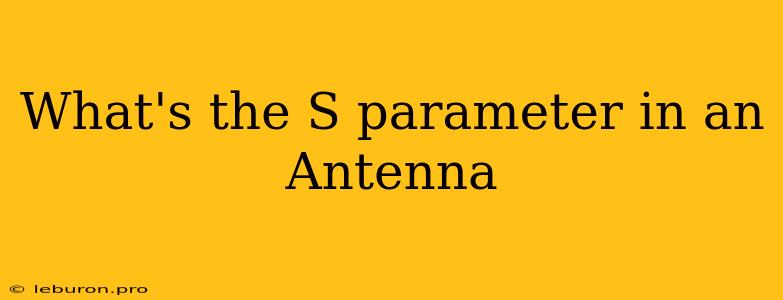 What's The S Parameter In An Antenna