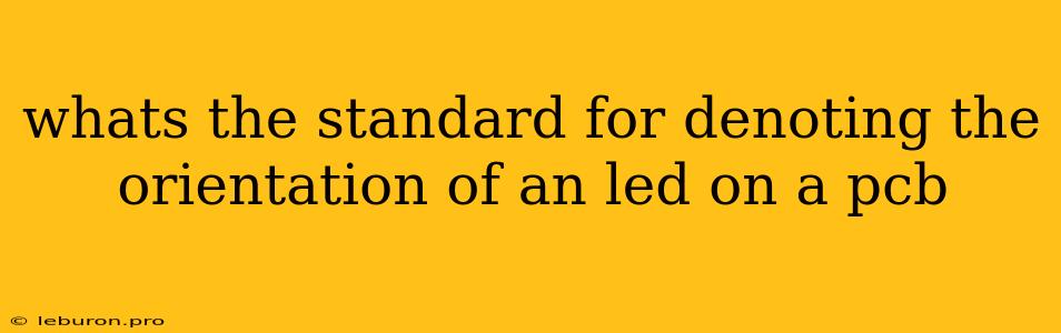 Whats The Standard For Denoting The Orientation Of An Led On A Pcb