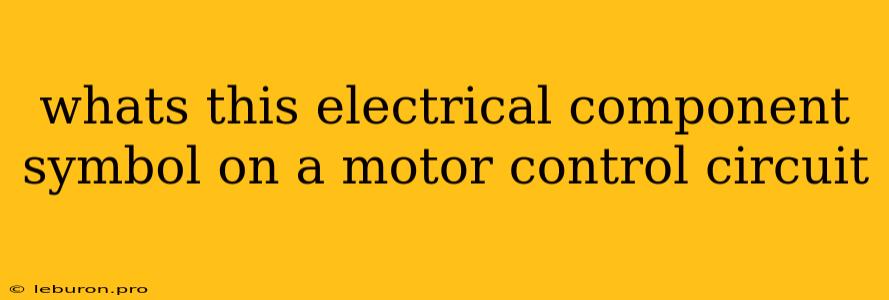 Whats This Electrical Component Symbol On A Motor Control Circuit