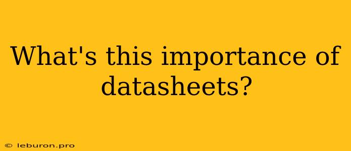 What's This Importance Of Datasheets?