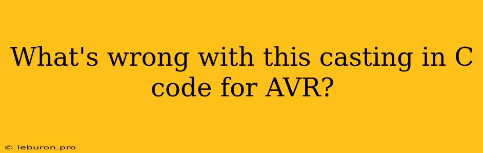 What's Wrong With This Casting In C Code For AVR?