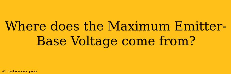 Where Does The Maximum Emitter-Base Voltage Come From?