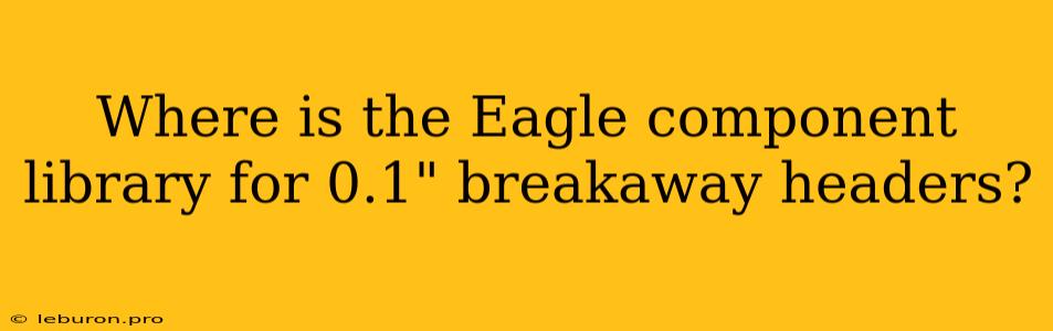 Where Is The Eagle Component Library For 0.1