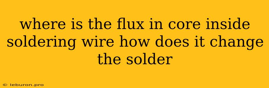 Where Is The Flux In Core Inside Soldering Wire How Does It Change The Solder