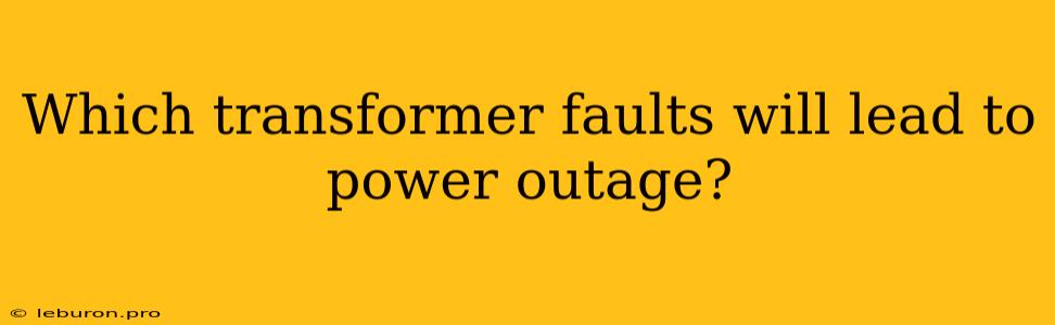 Which Transformer Faults Will Lead To Power Outage?