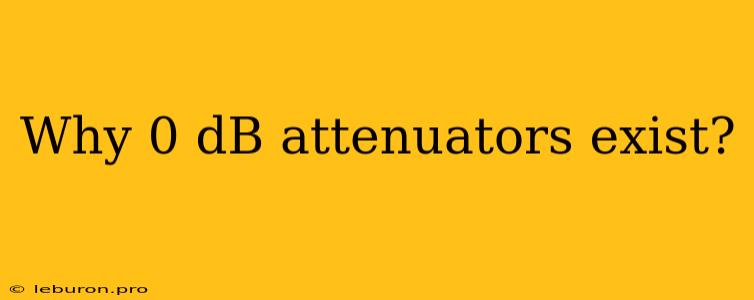 Why 0 DB Attenuators Exist?