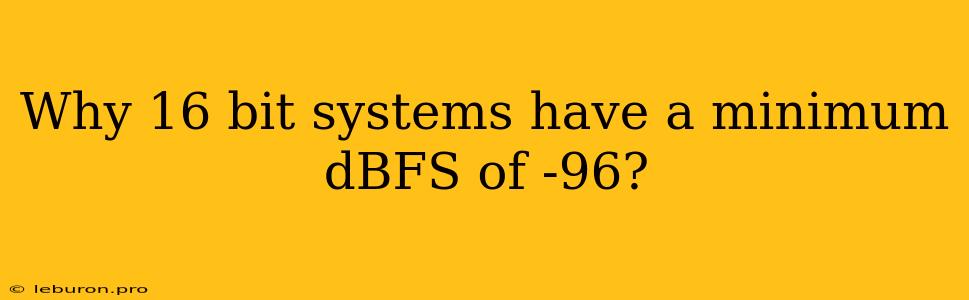 Why 16 Bit Systems Have A Minimum DBFS Of -96?