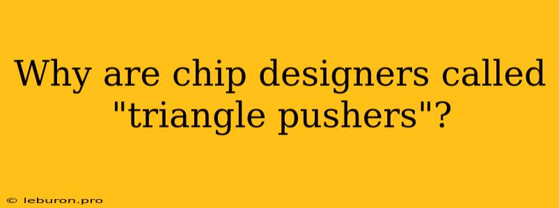 Why Are Chip Designers Called 