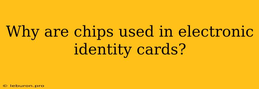 Why Are Chips Used In Electronic Identity Cards?